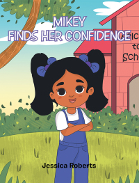 Cover image: Mikey Finds Her Confidence 9781669803881