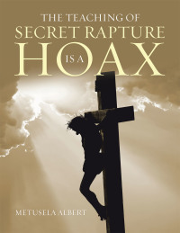 Imagen de portada: The Teaching of Secret Rapture Is a Hoax 9781669804574