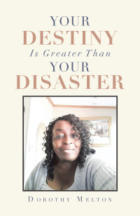 Cover image: Your Destiny Is Greater Than Your Disaster 9781669807216