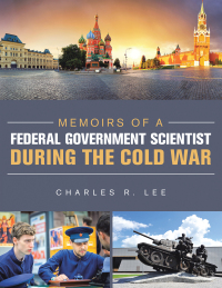 Cover image: Memoirs of a Federal Government Scientist During the Cold War 9781669809821