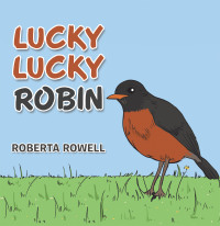 Cover image: Lucky Lucky Robin 9781669817802