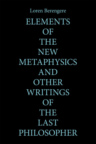 Cover image: Elements of the New Metaphysics and Other Writings of the Last Philosopher 9781669818083