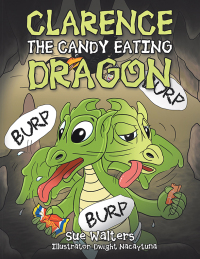 表紙画像: Clarence the Candy Eating Dragon 9781669819813