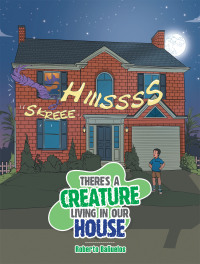 Cover image: There's a Creature Living in Our House 9781669820437