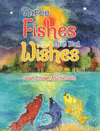 Imagen de portada: Three Fishes That Had Wishes 9781669820871