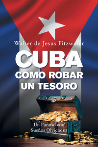 Cover image: Cuba, Como Robar Un Tesoro 9781669821076