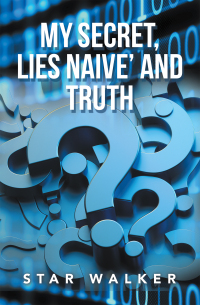 Imagen de portada: My Secret, Lies Naive’ and Truth 9781669821342