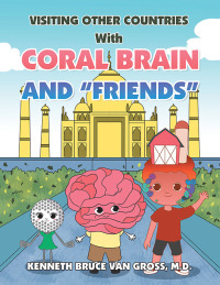 Imagen de portada: Visiting Other Countries with Coral Brain and “Friends” 9781669822639