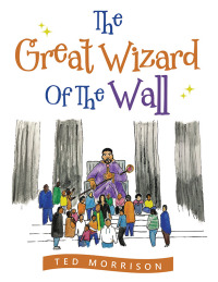 Cover image: The Great Wizard of the Wall 9781669823827