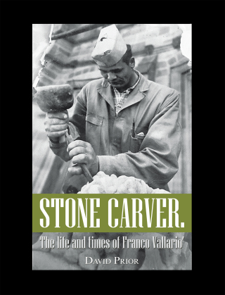 Cover image: Stone Carver. the Life and Times of Franco Vallario’ 9781669831877