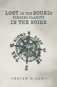 Cover image: Lost in the Sound: Finding Clarity in the Noise 9781669835462