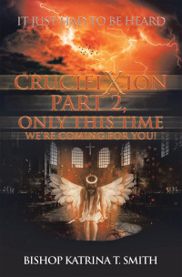 Cover image: Crucifixion Part 2, Only This Time We’Re Coming for You! 9781669843597