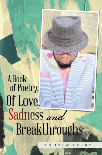Cover image: A Book of Poetry... of Love, Sadness and Breakthroughs 9781669849155