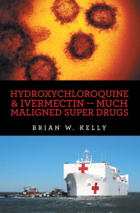 Imagen de portada: Hydroxychloroquine & Ivermectin -- Much Maligned Super Drugs 9781669851509