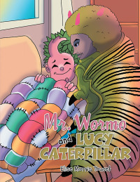 Cover image: Mr. Wormo and Lucy Caterpillar 9781669853800