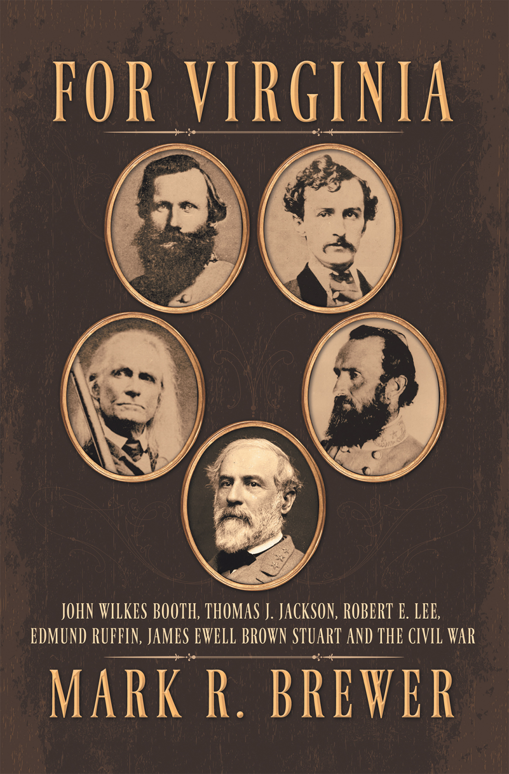 For Virginia John Wilkes Booth, 			Thomas J. Jackson, Robert E. Lee, 			Edmund Ruffin, James Ewell Brown 			Stuart and the Civil War