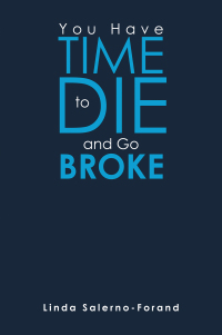 Cover image: You  Have  Time  to  Die  and  Go  Broke 9781669861010