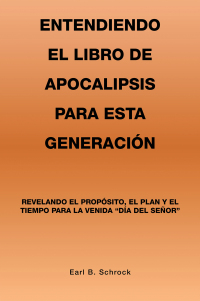 Cover image: Entendiendo El Libro De Apocalipsis Para Esta Generación 9781669861560