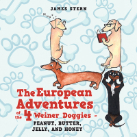 Cover image: The European Adventures of the 4 Weiner Doggies - Peanut, Butter, Jelly, and Honey 9781669862468