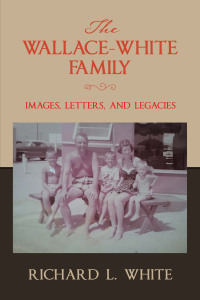 Imagen de portada: The Wallace-White Family:  Images, Letters, and Legacies 9781669867968