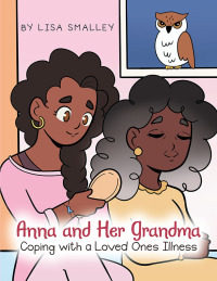 表紙画像: Anna and Her Grandma Coping with a Loved One’s Illness 9781669870043