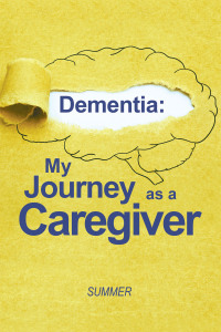 Cover image: Dementia: My Journey as a Caregiver 9781669871286