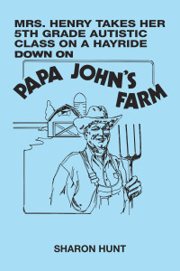 Omslagafbeelding: Mrs. Henry Takes Her 5Th Grade Autistic Class on a Hayride Down on Papa John's  Farm 9781669871507