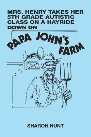 Imagen de portada: Mrs. Henry Takes Her 5Th Grade Autistic Class on a Hayride Down on Papa John's  Farm 9781669871507