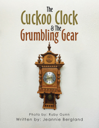 Cover image: The Cuckoo Clock & The Grumbling Gear 9781669872382