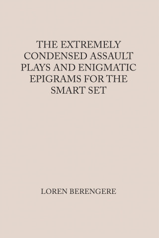 Cover image: THE EXTREMELY CONDENSED ASSAULT PLAYS AND ENIGMATIC EPIGRAMS FOR THE SMART SET 9781669873730