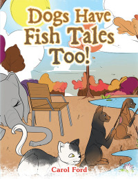 Cover image: Dogs Have Fish Tales Too! 9781669874171