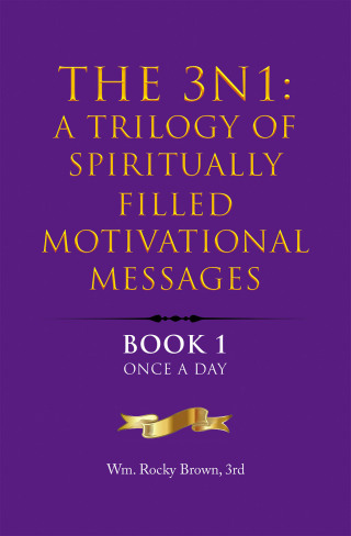 Cover image: The 3N1: A Trilogy of Spiritually Filled Motivational Messages 9781669874355
