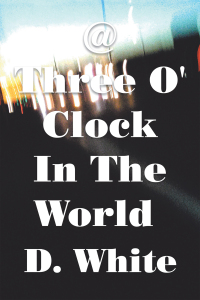 Cover image: @ Three O’ Clock in the World 9781669877004