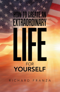 Cover image: How to Create an Extraordinary Life for Yourself 9781669879213