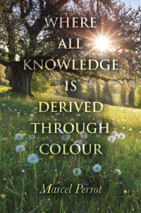 Cover image: Where All Knowledge Is Derived Through Colour 9781669880370