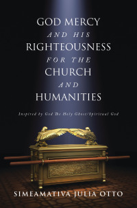 Cover image: GOD MERCY AND HIS RIGHTEOUSNESS FOR THE CHURCH AND HUMANITIES 9781669880967