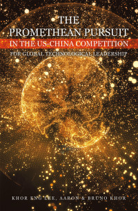 Omslagafbeelding: THE PROMETHEAN PURSUIT IN THE US-CHINA COMPETITION FOR GLOBAL TECHNOLOGICAL LEADERSHIP 9781669889755