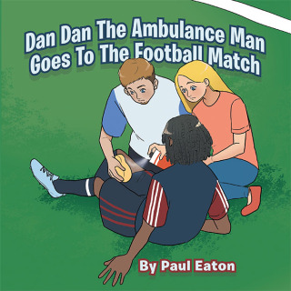 Cover image: Dan Dan The Ambulance Man Goes To The Football Match 9781669890669