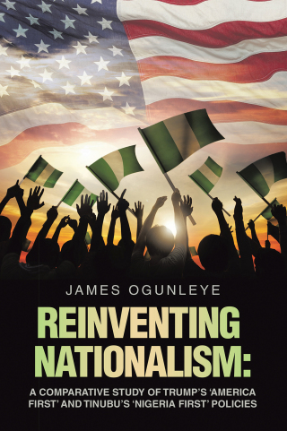 Imagen de portada: Reinventing Nationalism: A Comparative Study of Trump’s ‘America First’ and Tinubu’s ‘Nigeria First’ Policies 9781669892243