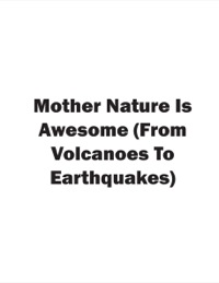 Omslagafbeelding: Mother Nature Is Awesome (From Volcanoes To Earthquakes) 9781680320558