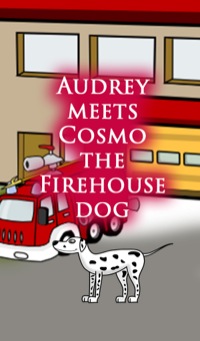 表紙画像: Audrey Meets Cosmo the Firehouse Dog 9781680323030