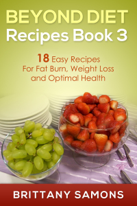 Cover image: Beyond Diet Recipes Book 3: 18 Easy Recipes For Fat Burn, Weight Loss and Optimal Health