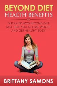 Cover image: Beyond Diet Health Benefits: Discover How Beyond Diet May Help You to Lose Weight and Get Healthy Body
