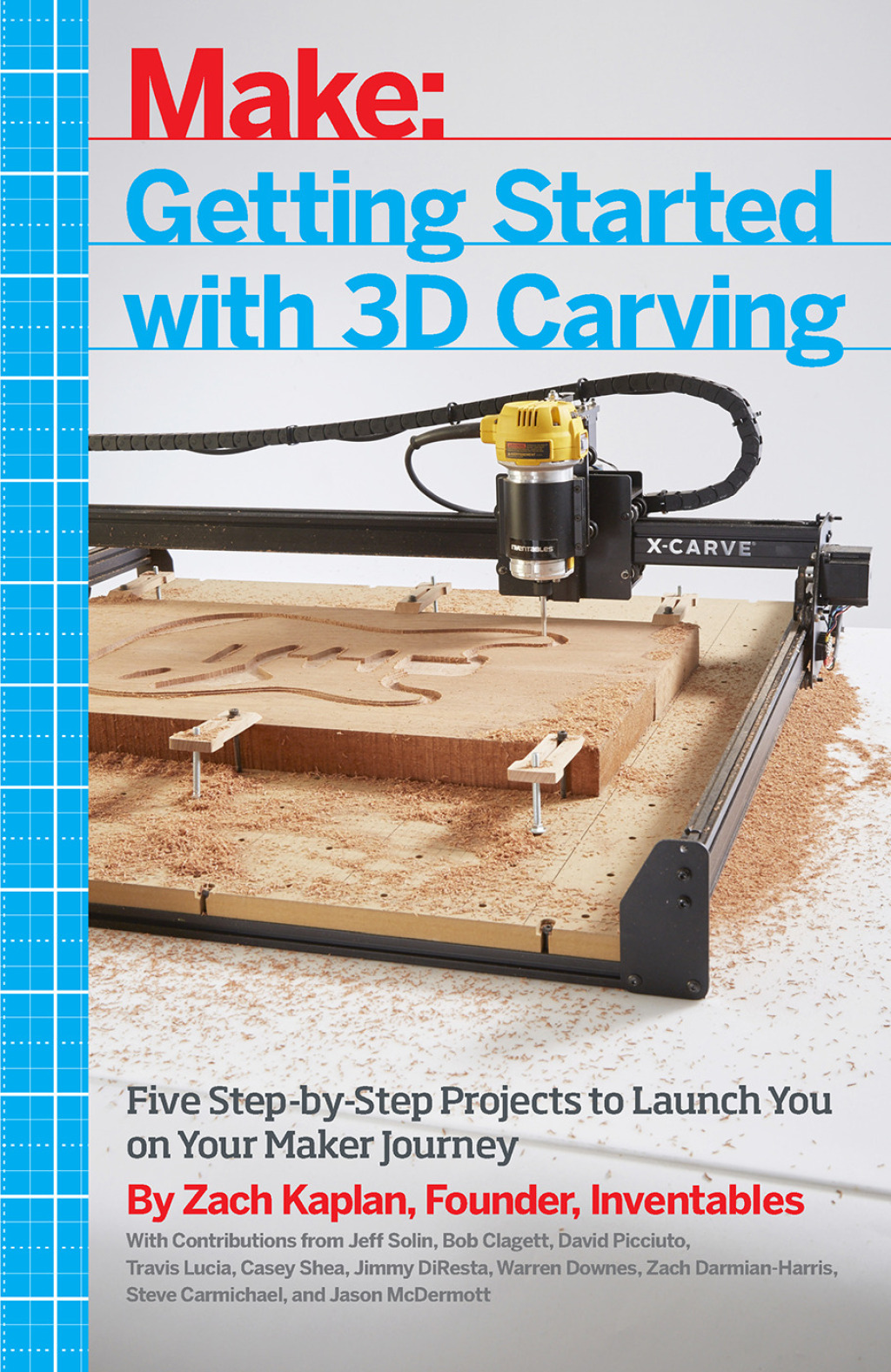 Getting Started with 3D Carving Five Step-by-Step Projects to Launch You on Your Maker Journey 1st Edition