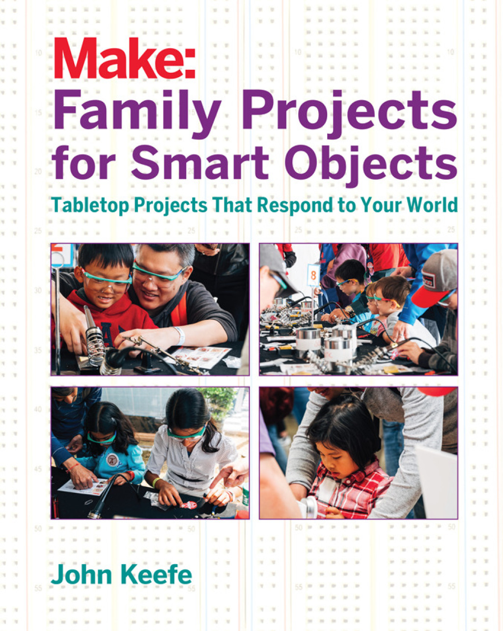 Family Projects for Smart Objects Tabletop Projects That Respond to Your World 1st Edition