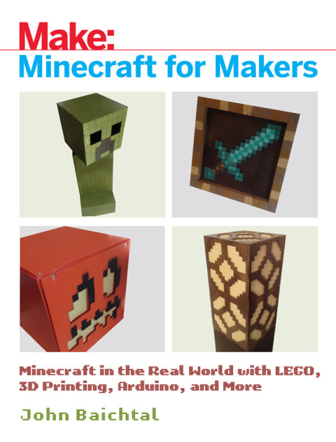 Minecraft for Makers: Minecraft in the Real World with LEGO, 3D Printing, Arduino, and More!, 1st Edition - FULL INSTANT DOWNLOAD | PDF DOCX EPUB