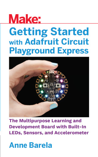 Cover image: Getting Started with Adafruit Circuit Playground Express 1st edition 9781680454888