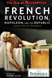 Imagen de portada: The French Revolution, Napoleon, and the Republic: Liberté, Égalité, Fraternité 1st edition 9781680480238