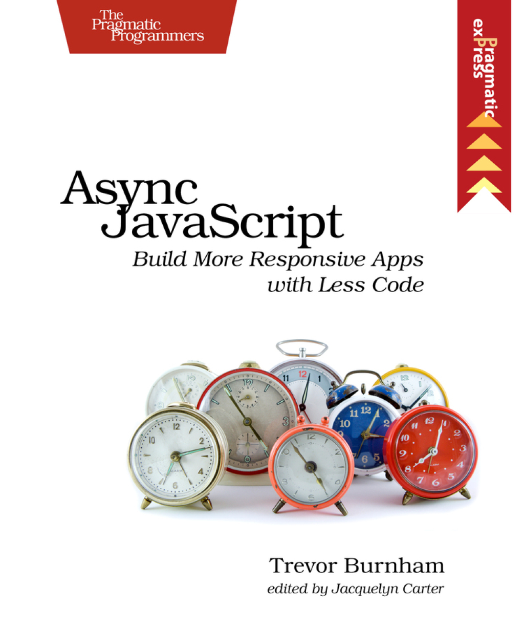Async JavaScript Build More Responsive Apps with Less Code 1st Edition