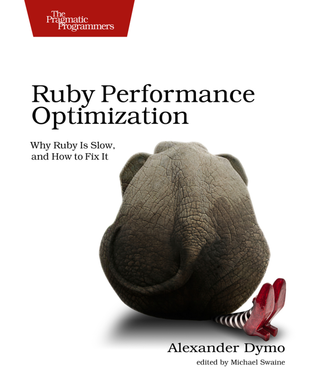 Ruby Performance Optimization Why Ruby is Slow, and How to Fix It 1st Edition